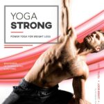 Yoga Strong: Power Yoga For Weight Loss, Mobility, Lean Muscles, And Renewed Energy For Total Body Transformation. A Complete Conditioning Program With Separate Workouts For The Upper, Lower, and Total Body